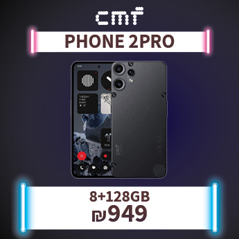 CMF PHONE 2 PRO החל מ-949 שח בלבד